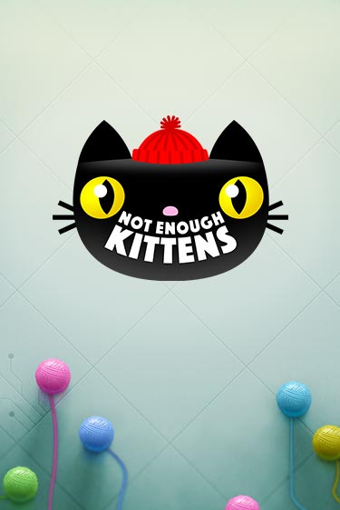 Играй в Not Enough Kittens онлайн без регистрации | Азино Три Топора